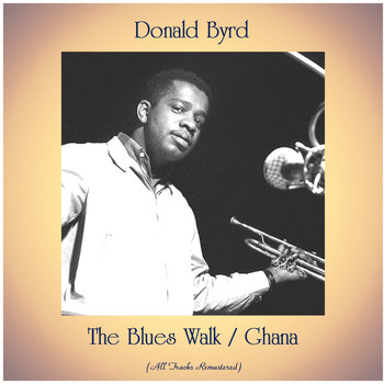Donald Byrd - The Blues Walk / Ghana (All Tracks Remastered)