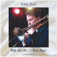 Eddie Bert - Walk with Me / I Hear Music (All Tracks Remastered)