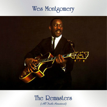 Wes Montgomery - The Remasters (All Tracks Remastered)