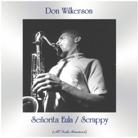 Don Wilkerson - Señorita Eula / Scrappy (All Tracks Remastered)