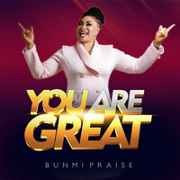 Bunmi Praise - You Are Great