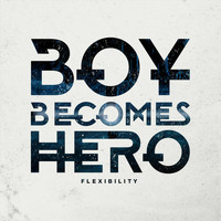 Boy Becomes Hero - Flexibility
