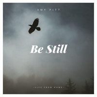 Amy Pitt - Be Still (Live from Home) (Explicit)