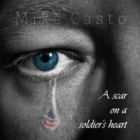 Mike Casto - A Scar on a Soldier's Heart