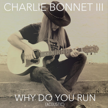 Charlie Bonnet III - Why Do You Run (Acoustic)