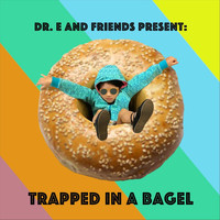 Dr. E - Trapped in a Bagel
