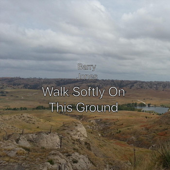 Barry Jones - Walk Softly on This Ground