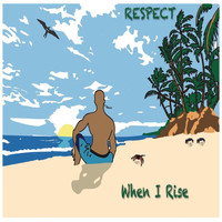 Respect - When I Rise