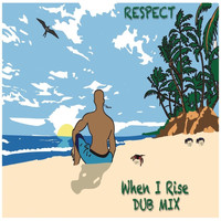 Respect - When I Rise (Dub Mix)
