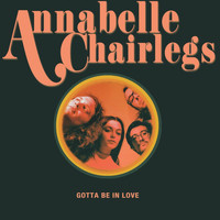 Annabelle Chairlegs - Gotta Be in Love