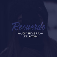 Joy Rivera - Recuerdo (feat. J-Ton)