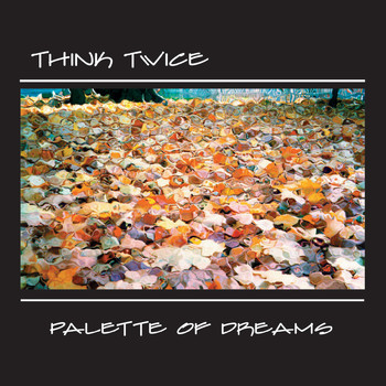 Think Twice - Palette of Dreams