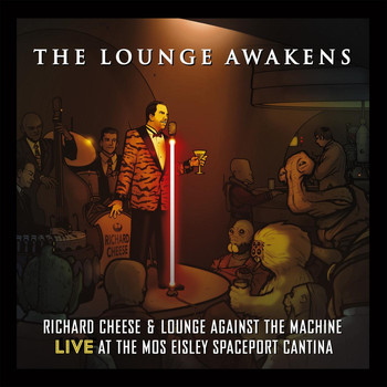 Richard Cheese - The Lounge Awakens: Richard Cheese Live at Mos Eisley Spaceport Cantina