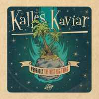 Kalles Kaviar - Probably the Next Big Thing