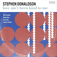 Stephen Donaldson - Love Ain't Been Kind to Me