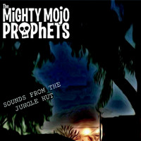 The Mighty Mojo Prophets - Sounds from the Jungle Hut