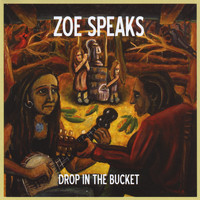 Zoe Speaks - Drop in the Bucket