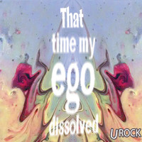 URock - That Time My Ego Dissolved