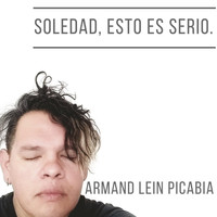 Armand Lein Picabia - Soledad Esto Es Serio