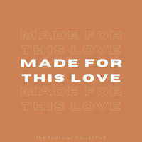 The Crossing Collective - Made For This Love