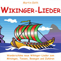 Martin Göth - Wikinger-Lieder (Wunderschöne neue Wikinger-Lieder zum Mitsingen, Tanzen, Bewegen und Zuhören)