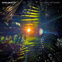 Shiny Objects - The Light That Shines