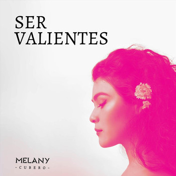 Melany Cubero - Ser Valientes
