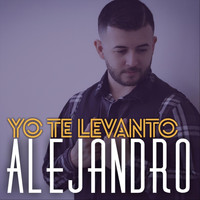 Alejandro - Yo Te Levanto