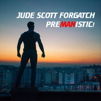 Jude Scott Forgatch - Premanistic!