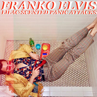 Franko Elvis - Lilac-Scented Panic Attacks (Explicit)