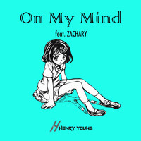 Henry Young - On My Mind (feat. Zachary)