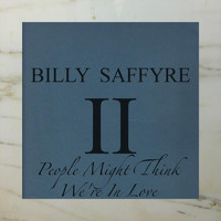 Billy Saffyre - People Might Think We're in Love