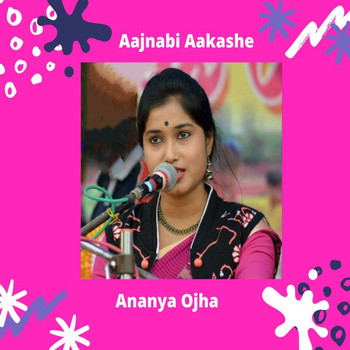 Ananya Ojha - Aajnabi Aakashe