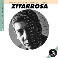 Alfredo Zitarrosa - Los Archivos Inéditos de Alfredo Zitarrosa. La Creación por Dentro, Vol. 1