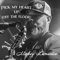 Mickey Lamantia - Pick My Heart Up (Off the Floor)