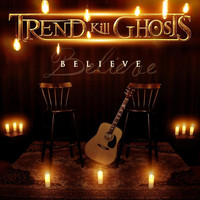 Trend Kill Ghosts - Believe (Acoustic Version)