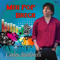 Carlos Santorelli - Meu Pop Brega