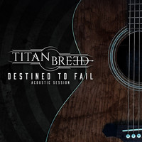 Titan Breed - Destined to Fail (Acoustic)