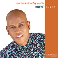 Brent Jones - Open Your Mouth and Say Something
