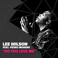Lee Wilson - Do You Love Me (feat. Pedro Moreno)
