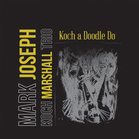 Mark Joseph - Koch a Doodle Do (feat. Koch Marshall Trio)