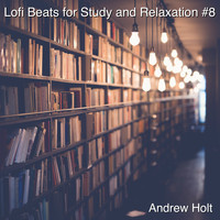 Andrew Holt - Lofi Beats for Study and Relaxation #8
