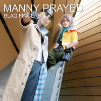 Blaq Fingers - Manny Prayed