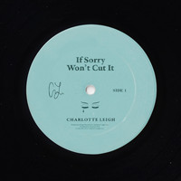 Charlotte Leigh - If Sorry Won't Cut It
