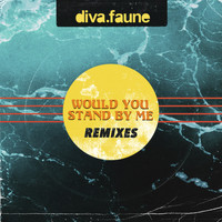 Diva Faune - Would You Stand by Me (Remixes)
