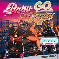 J-Diggs - Baby Go Crazy (Explicit)