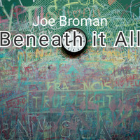 Joe Broman / - Beneath It All