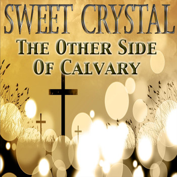 Sweet Crystal - The Other Side of Calvary