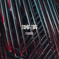 Cerose / - Toxic Ties
