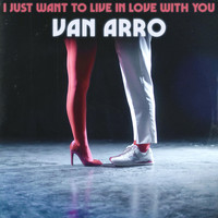 Van Arro - I Just Want to Live in Love with You